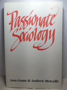 Passionate Sociology Ann Game & Andrew Metcalfe P/B 1996 - Picture 1 of 5