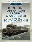 Bob Pixton Joint Line Operation Around Manchester And In South Yorksh (Hardback)
