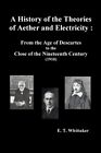 A History Of The Theories Of Aether And Electricity: From The Age Of Descar...