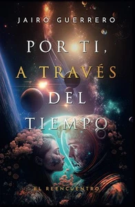 Por ti, a travÃ©s del tiempo: El reencuentro (Spanish Edition) - Picture 1 of 1