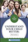 What You Need To Know To Understand The Child: Six Universal Ways By Melony S. P