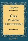 ber Platons Euthyphron (Classic Reprint), Karl Me