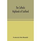 The Catholic Highlands Of Scotland The Western Highlan   Paperback New Frederic