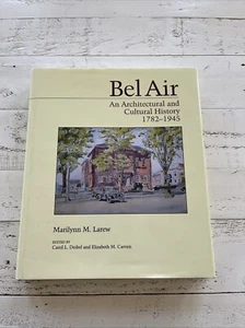 Bel Air : An Architectural and Cultural History 1782–1945 by Marilyn M. Larew - Picture 1 of 17