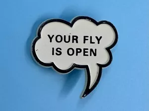(Your Fly Is Open) Plastic Pin Pinback Button 1.5” - Picture 1 of 3