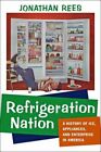 Refrigeration Nation : A History of Ice, Appliances, and Enterprise in Americ...