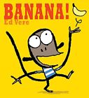 Banana! By Vere, Ed Hardback Book The Fast Free Shipping