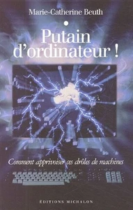 Putain d'ordinateur ! : Comment apprivoiser ces drôles de machines|Très bon état - Imagen 1 de 1