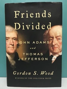 Friends Divided: John Adams and Thomas Jefferson by Gordon Wood 1st HCDJ 2017 - Picture 1 of 18