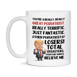 Podiatrist Trump Mug, Funny Gift Idea For Podiatrist, 11Oz Or 15Oz Ceramic Coffe - Picture 1 of 25
