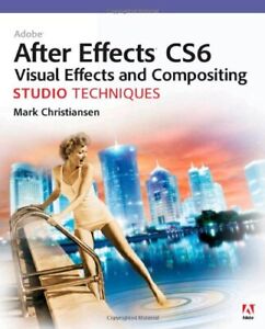 Adobe After Effects CS6 Visual Effects and Compositing Studio Te