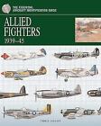 Allied Fighters 1939-45 - The Essential Aircraft Identification Guide