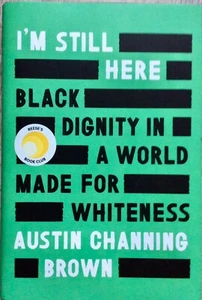 I'm Still Here Black Dignity in a World Made for Whiteness by Channing Brown, A - Imagen 1 de 2