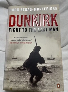 Dunkirk: Fight to the Last Man by Hugh Sebag-Montefiore (Paperback, 2007) - Picture 1 of 2