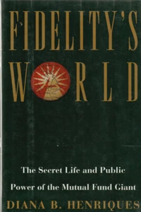 FIDELITY'S WORLD: THE MUTUAL FUND GIANT (1995) DIANA B. HENRIQUES 1ST EDITION - Picture 1 of 1