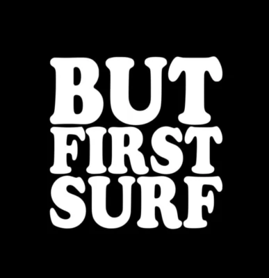 But First Surf Vinyl Sticker decal WHITE GLOSS 10 x 10 cm - Image 1 of 2