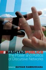 Hashtag Publics: The Power and Politics of Discursive Networks (Digital Formatio