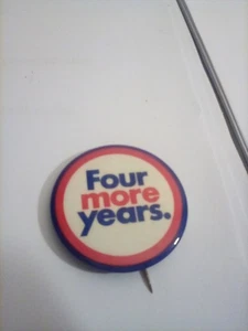 FOUR MORE YEARS Campaign Pin Button   FREE SHIPPING - Picture 1 of 1