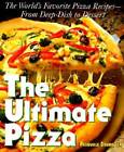 The Ultimate Pizza : The Worlds Favorite Pizza Recipes--from Deep Dish t - GOOD