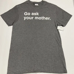 (NEW) Adult Medium Go Ask Your Mother T-Shirt Grey Shirt Funny Dad Humor Father - Picture 1 of 5