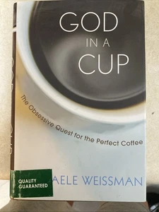 God in a Cup : The Obsessive Quest for the Perfect Coffee by Michaele Weissman   - Bild 1 von 2