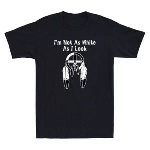 Native American I'm Not As White As I Look Funny Saying Vintage Men's T-Shirt - Picture 1 of 8