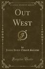 Out West Classic Reprint, James Henry Edward Secre