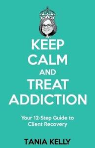 Tania Kelly Keep Calm and Treat Addiction (Paperback)