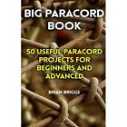 Big Paracord Book: 50 Useful Paracord Projects For Begi - Paperback NEW Briggs,