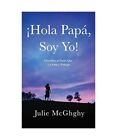 Hola Papa Soy Yo Julie Mcghghy