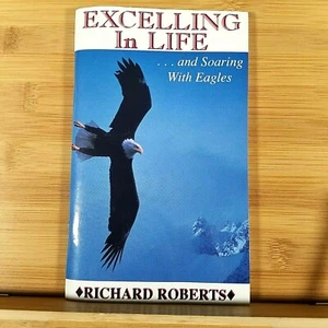 Excelling in Life and Soaring with Eagles by Richard Roberts - 1996 - Picture 1 of 11
