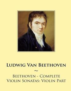 Beethoven - Complete Violin Sonatas: Violin Part by Ludwig Van Beethoven (Englis