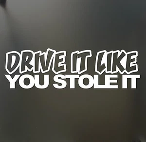 Drive it like you stole it sticker Funny JDM Drift Honda lowered car window - Picture 1 of 1