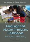 Language And Muslim Immigrant Childhoods The Politics Of Belonging By Inmaculad