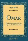 Omar: Ein Erbauungsbuch fr die Jugend, Auch fr das Alter (Classic Reprint)  Ne