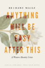 Bethany Maile Anything Will Be Easy After This (Paperback) American Lives
