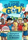 L.Garlando:Gol !  7 Campioni Del Mondo In Brasile Ed. Piemme A10