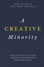 A Creative Minority: Influencing Culture Through Redempti... by Grizzle, Heather