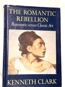 Romantic Rebellion Romantic versus Classic Art by Kenneth Clark 1st Ed LN HC DJ - Picture 1 of 13