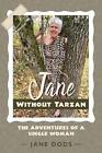 Jane Without Tarzan: The Adventures of a Single Woman by Jane Dods (English) Pap