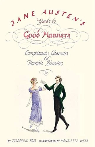 JANE AUSTEN'S GUIDE TO GOOD MANNERS: COMPLIMENTS, CHARADES By Henrietta Webb - Image 1 of 1