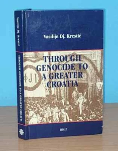 THROUGH GENOCIDE TO A GREATER CROATIA  Vasilije Krestić Serbia Yugoslavia WWII - Picture 1 of 6