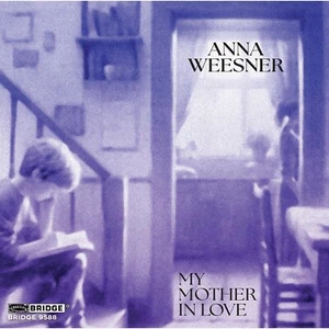 BRIDGE9588 Various Artists Anna Weesner: My Mother In Love CD NEW - Bild 1 von 1