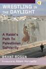 Wrestling In The Daylight: A Rabbis Path To Palestinian Solidarity - Good