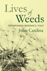 John Cardina - Lives of Weeds   Opportunism Resistance Folly - New P - L245z