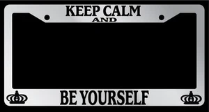 Chrome License Plate Frame Keep Calm And Be Yourself Auto Accessory Novelty - Picture 1 of 1
