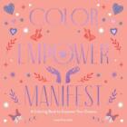Color Empower Manifest: A Coloring Book To Empower Your Dreams By Lona Eversden