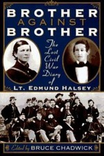 Brother Against Brother: The Lost Civil War Diary of Lt. Edmund Halsey, Chadwick