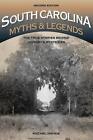 South Carolina Myths and Legends: The True Stories behind History's Mysteries by
