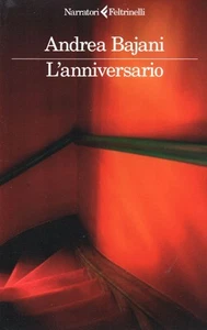 LN- L'ANNIVERSARIO - ANDREA BAJANI - FELTRINELLI NARRATORI - 2005 - YPL - Foto 1 di 1
